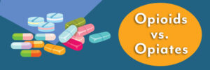 Rehab Blog Opioids vs Opiates